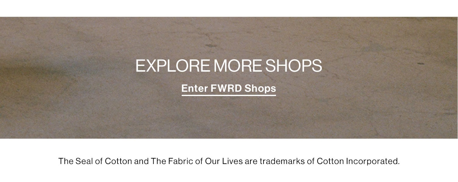 Explore More Shops. Enter FWRD Shops