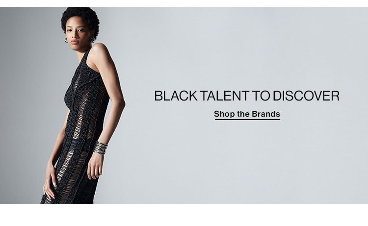 BLACK TALENT TO DISCOVER. Shop the Brands