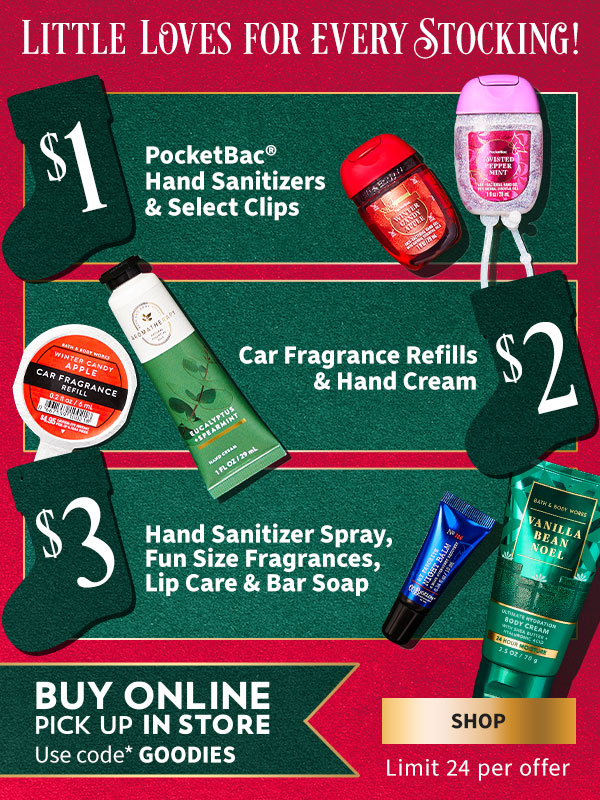 Little loves for every stocking! $1 PocketBac(R) Hand Sanitizers & Select Clips; $2 Car Fragrance Refills & Hand Cream; $3 Hand Sanitizer Spray, Fun Size Fragrances, Lip Care & Bar Soap. Use code* GOODIES. Limit 24 per offer. Buy Online Pick Up In Store. Shop.  