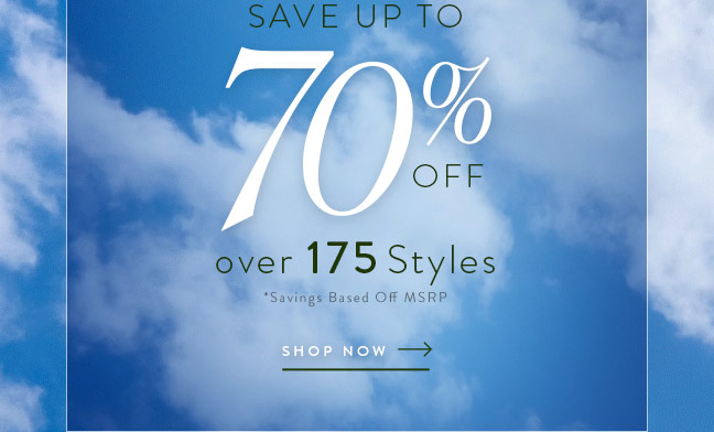 Save up to 70% Off over 175 Styles