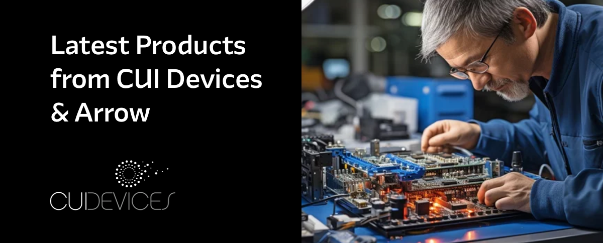 Latest Products from CUI Devices & Arrow - CUI Devices