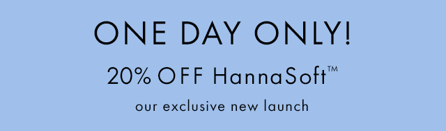 ONE DAY ONLY! | 20% OFF HannaSoft™ | our exclusive new launch