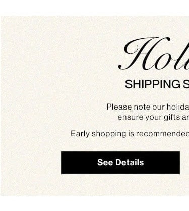 Holiday Shipping Schedule. See Details.