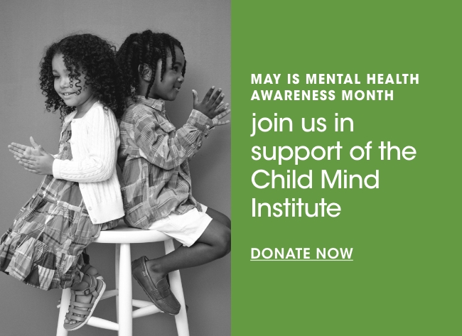 Join us in support of the Child Mind Institute. Donate now. 