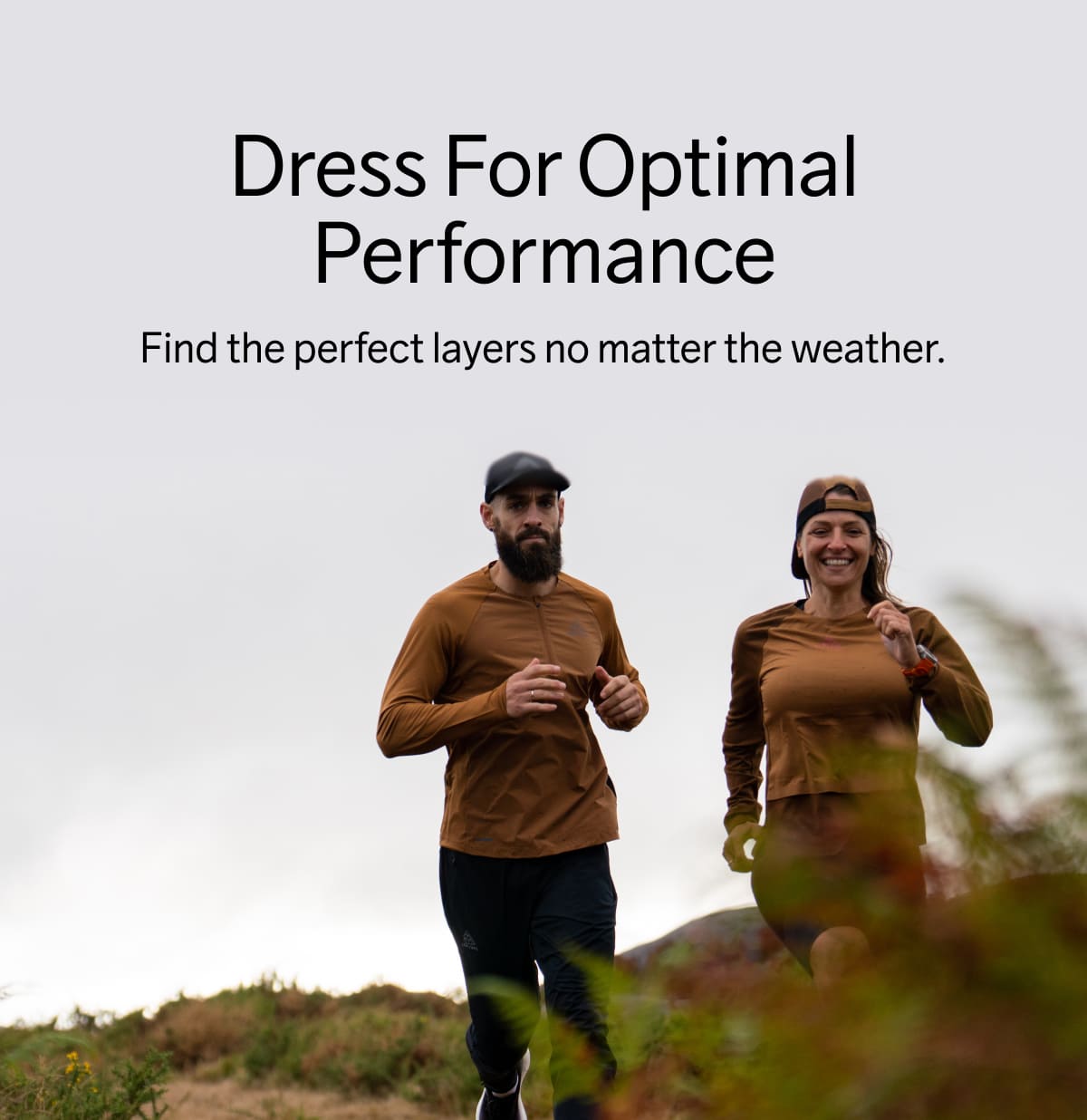 Dress For Optimal Performance, Find the perfect layers no matter the weather.