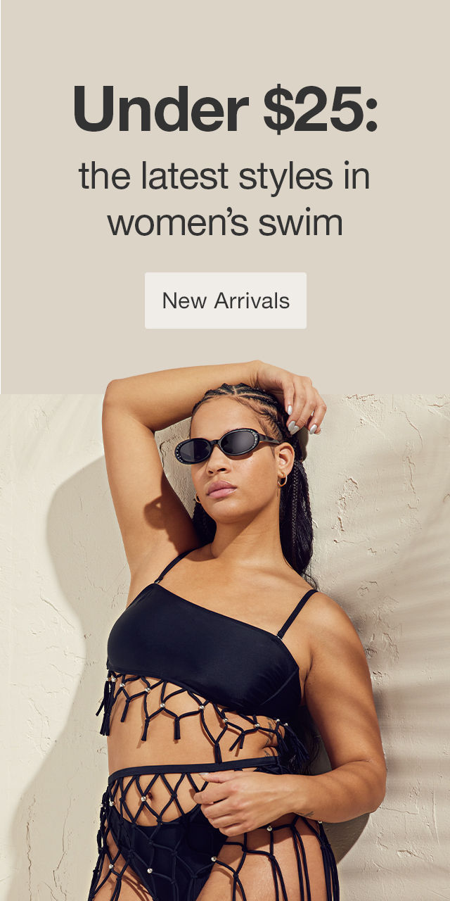 Under $25: the latest styles in women's swim New Arrivals >