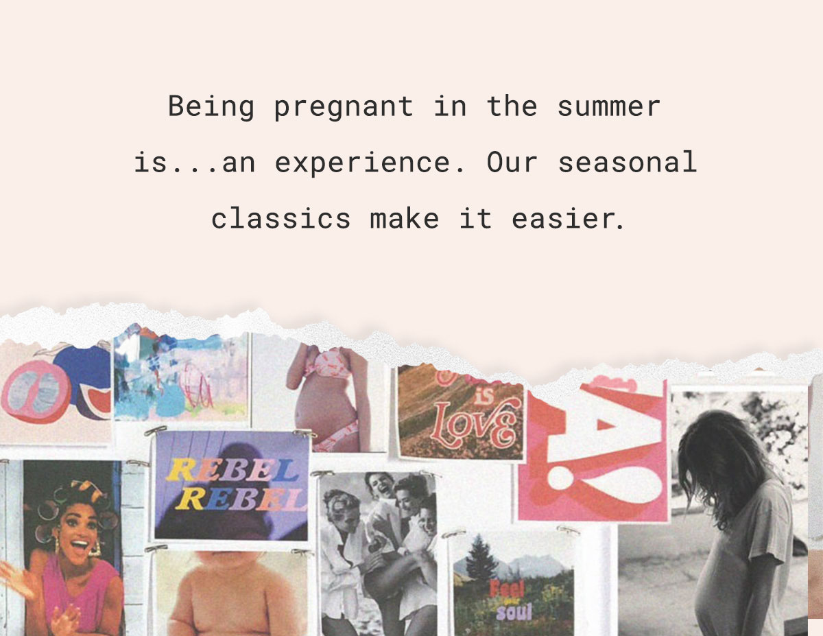 Being pregnant in the summer is...an experience. Our seasonal classics make it easier.