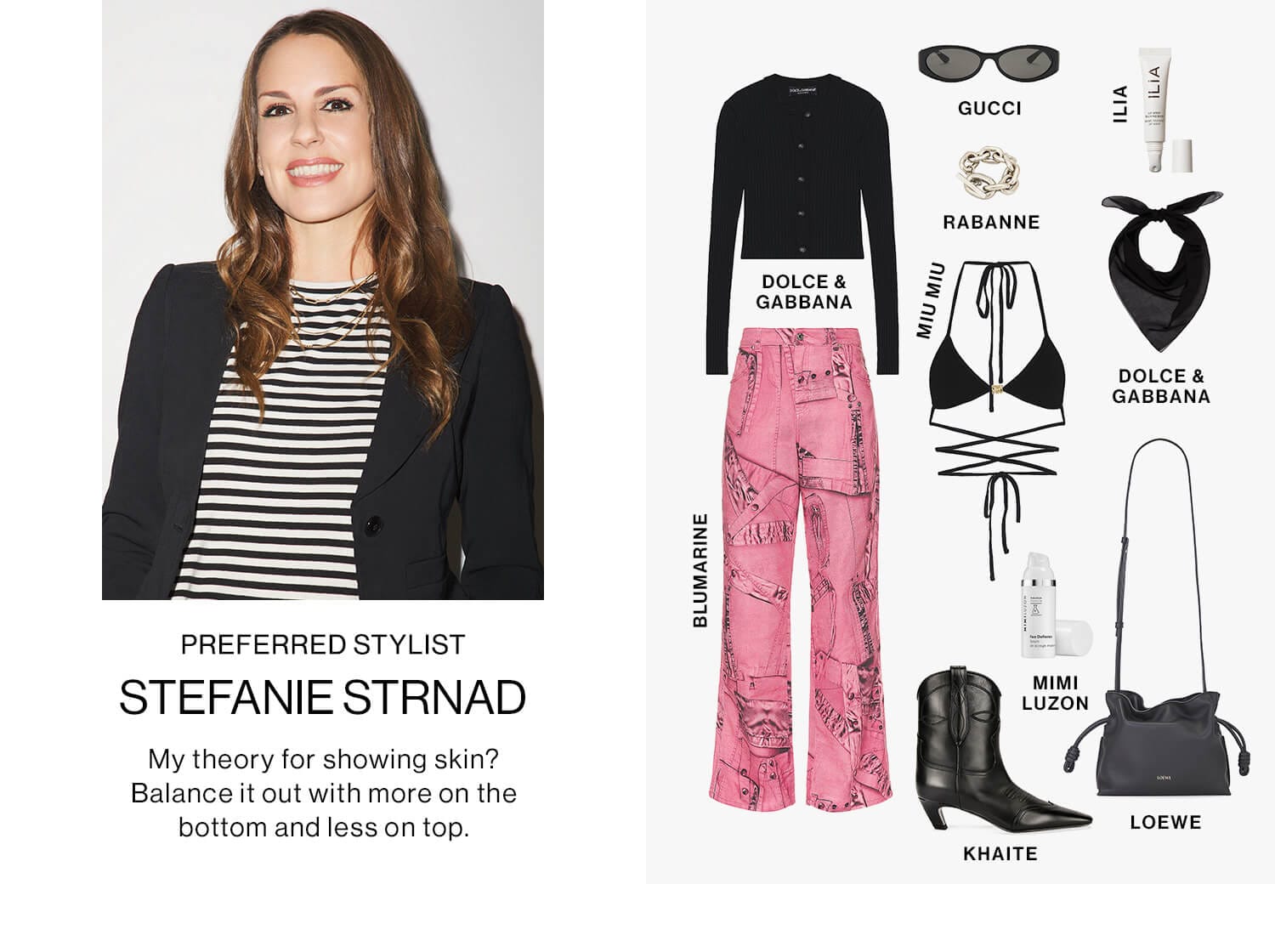 STEFANIE STRNAD, PREFERRED STYLIST DEK: My theory for showing skin? Balance it out with more on the bottom and less on top.