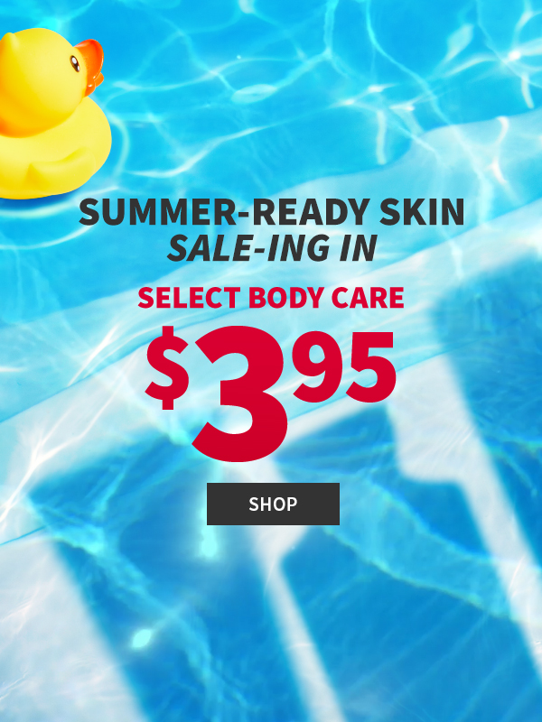 Summer-ready skin sale-ing in. $3.95 Select Body Care. SHOP. 