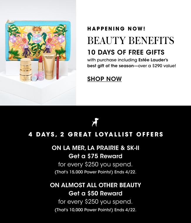 happening now: BEAUTY BENEFITS. 10 days of free gift + 4 days of loyallist offers