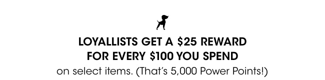 Loyallists get a $25 reward for every $100 spent.