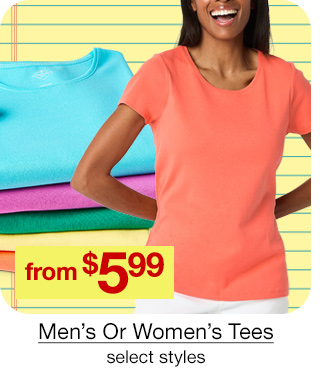 from $5.99 Men's or Women's Tees, select styles