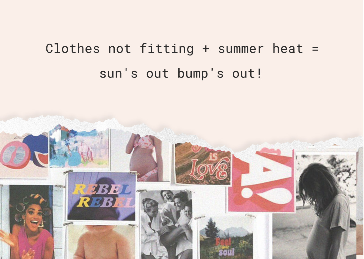 Clothes not fitting + summer heat = sun's out bump's out!