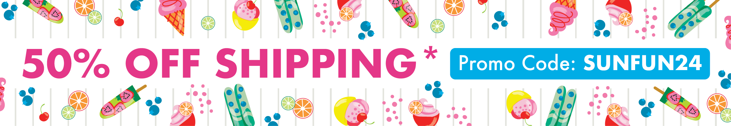 Get 50% off shipping online with code SUNFUN24 until 5/30/24, showing ice cream, popsicle, and fruit graphics