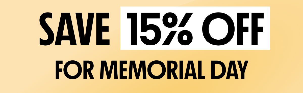 SAVE 15% OFF FOR MEMORIAL DAY