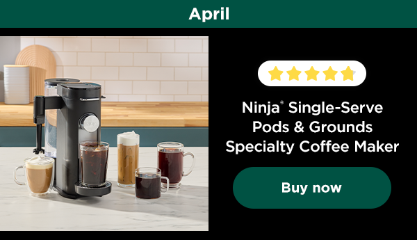 April - Ninja® Single-Serve Pods & Grounds Specialty Coffee Maker