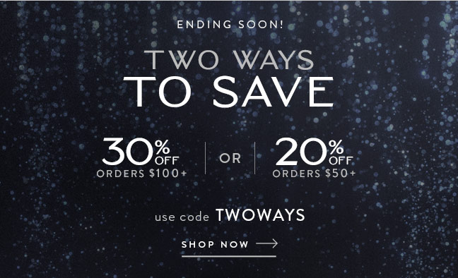 Two Ways to Save | Up to 30% Off with code TWOWAYS