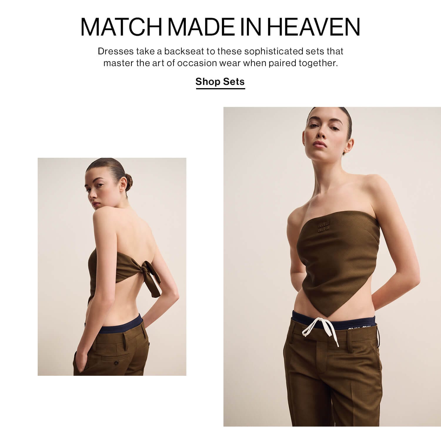 MATCH MADE IN HEAVEN DEK: Dresses take a backseat to these sophisticated sets that master the art of occasion wear when paired together. CTA: Shop Sets