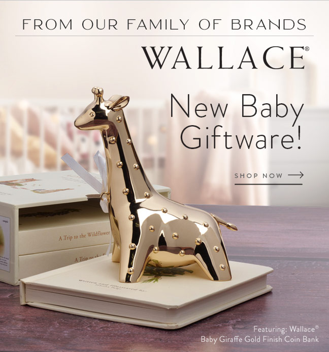 Shop New Baby Giftware! From our Family of Brands: Wallace®