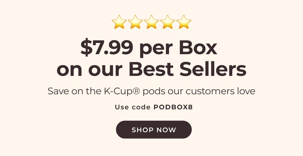 $7.99 per box on our Best Sellers with code PODBOX8