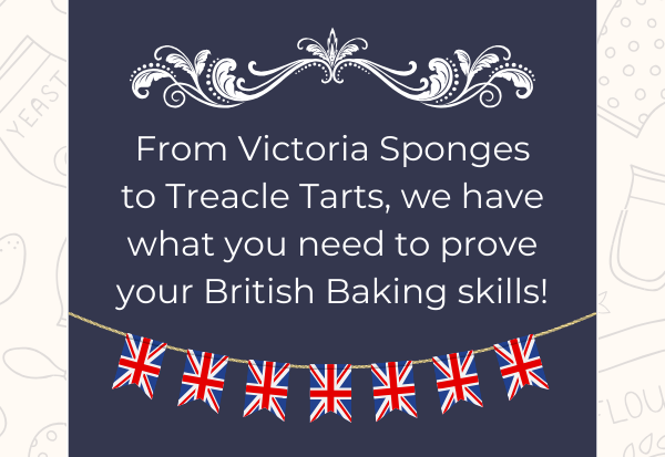 From Victoria Sponges to Treacle Tarts, we have what you need to prove your British Baking skills!