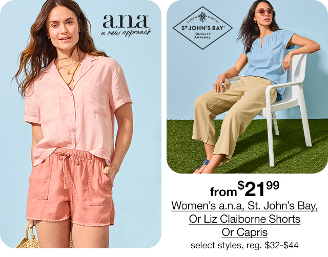 from $21.99 Women's a.n.a, St. John's Bay, Or Liz Claiborne Shorts Or Capris, select styles, regular $32 to $44