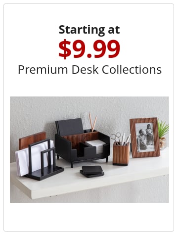 Starting at 9.99 Premium Desk Collections