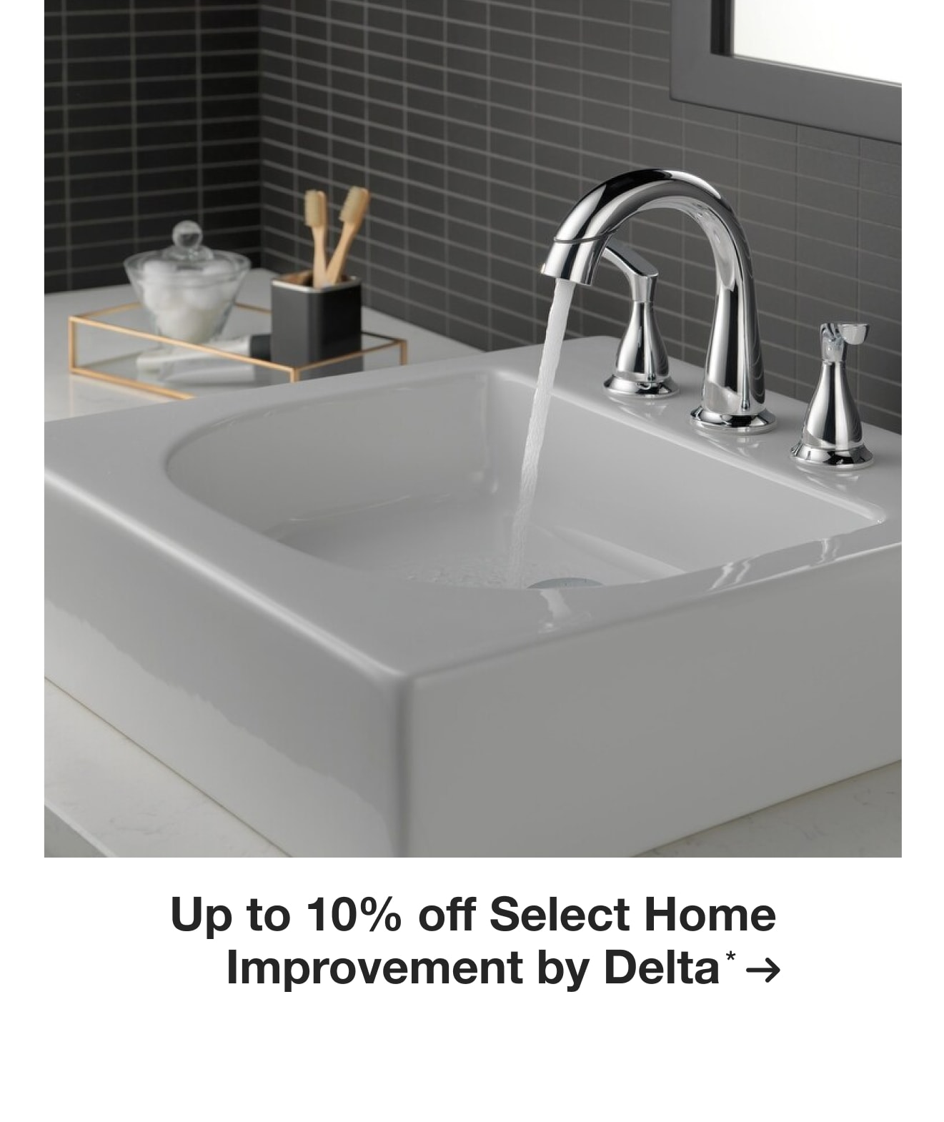 Up to 10% off Select Home Improvement by Delta*