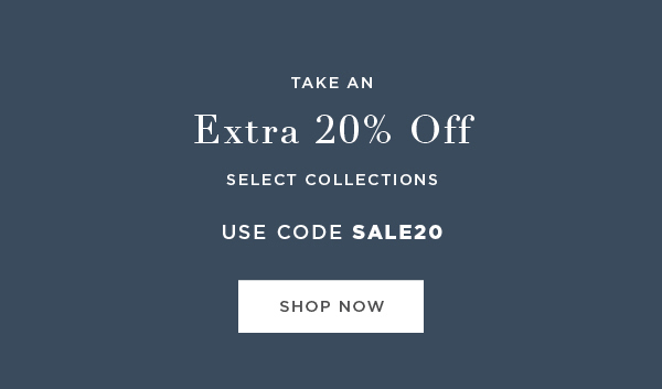 Save an extra 20% on Select Collections