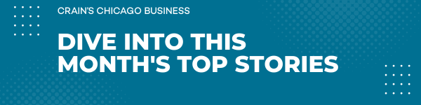 Crain's Chicago Business | Dive Into This Month’s Top Stories