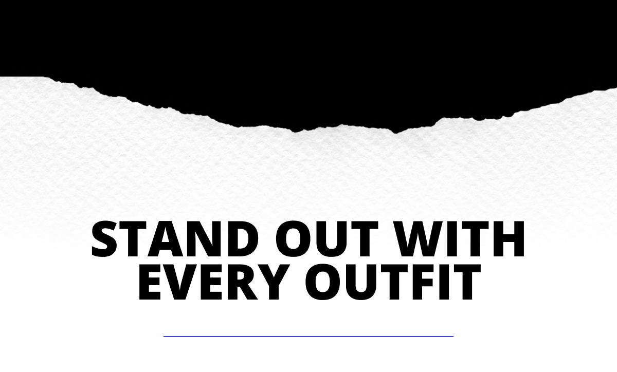 Stand Out With Every Outfit