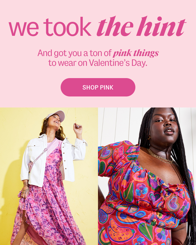 we took the hint. And got you a ton of pink things to wear on Valentine’s Day. Shop pink