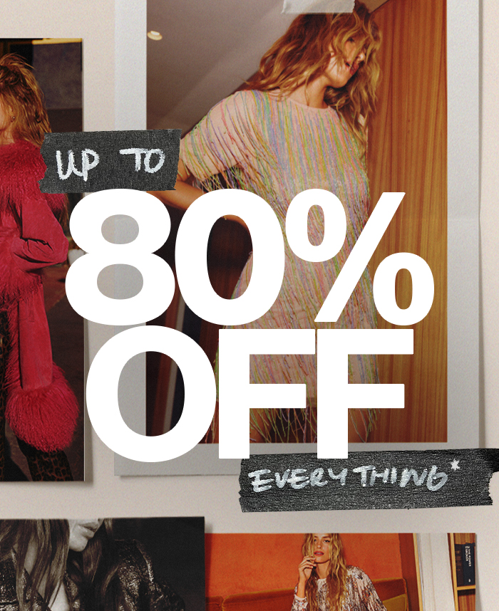 up to 80% OFF everything. 