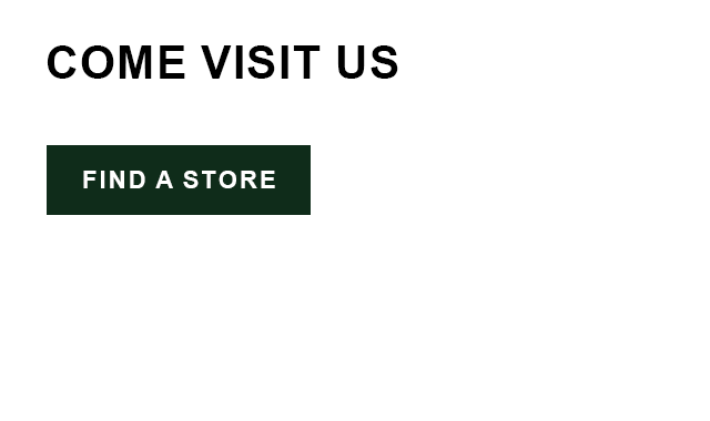 Come Visit Us - Find a Store