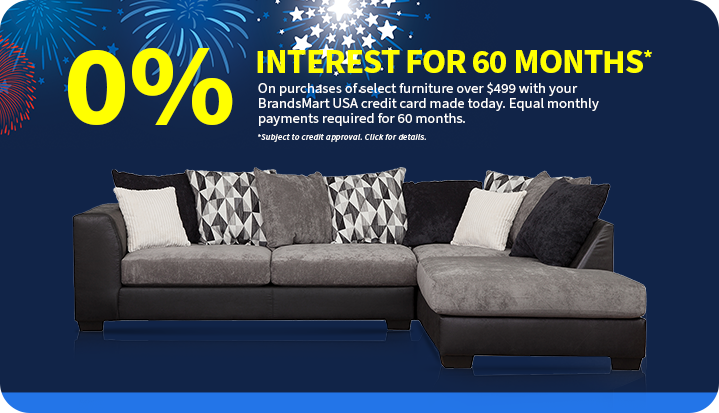 0% Interest For 60 Months on purchases of select furniture over $499 with your BrandsMart USA credit card made today