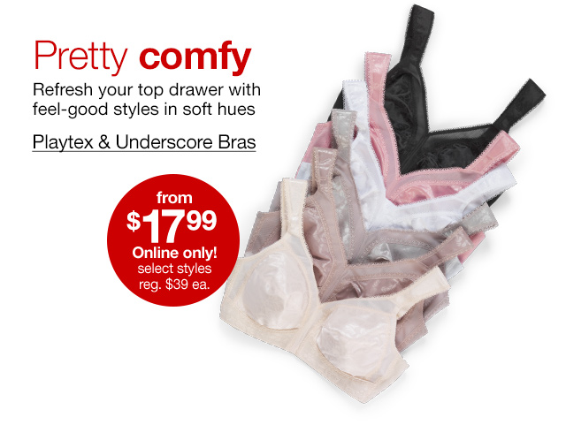 Playtex & Underscore Bras from $17.99 Online only! select styles, regular $39 each