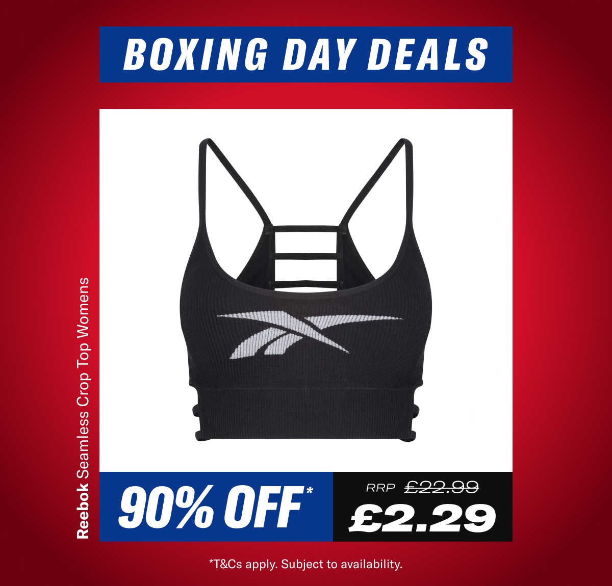 Boxing Day Deal. Reebok Seamless Crop Top Womens. Now £2.29 RRP £22.99 - While Stocks Last *T&Cs apply. Subject to availability.