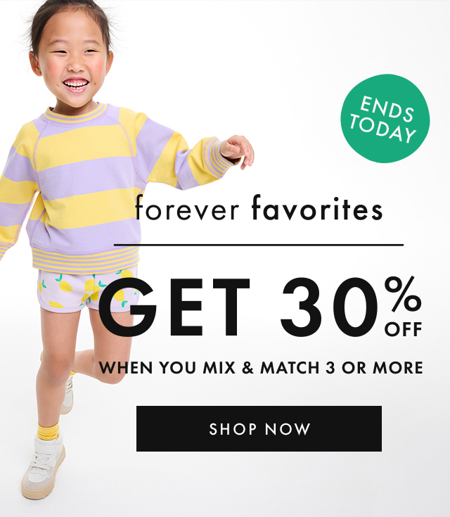 ENDS TODAY | forever favorites | GET 30% OFF WHEN YOU MIX & MATCH 3 OR MORE | SHOP NOW