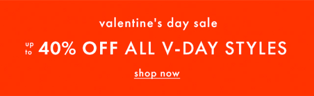 valentine's day sale| up to 40% OFF ALL V-DAY STYLES | shop now