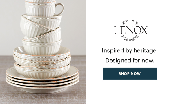 LENOX  Inspired by heritage. Designed for now.  [SHOP NOW]