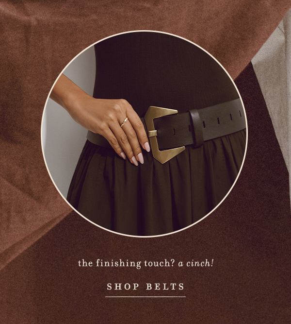 the finishing touch? a cinch! shop belts