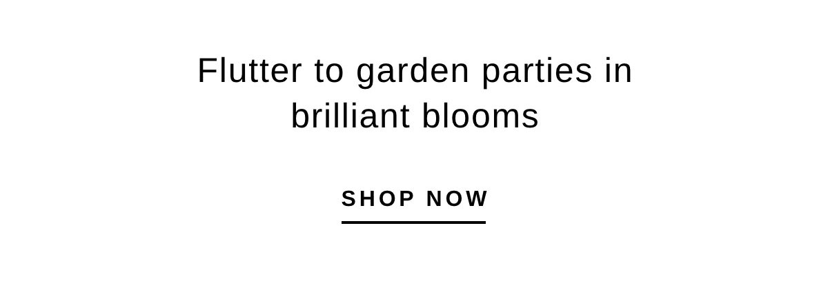 Flutter to garden parties in brilliant blooms | SHOP NOW