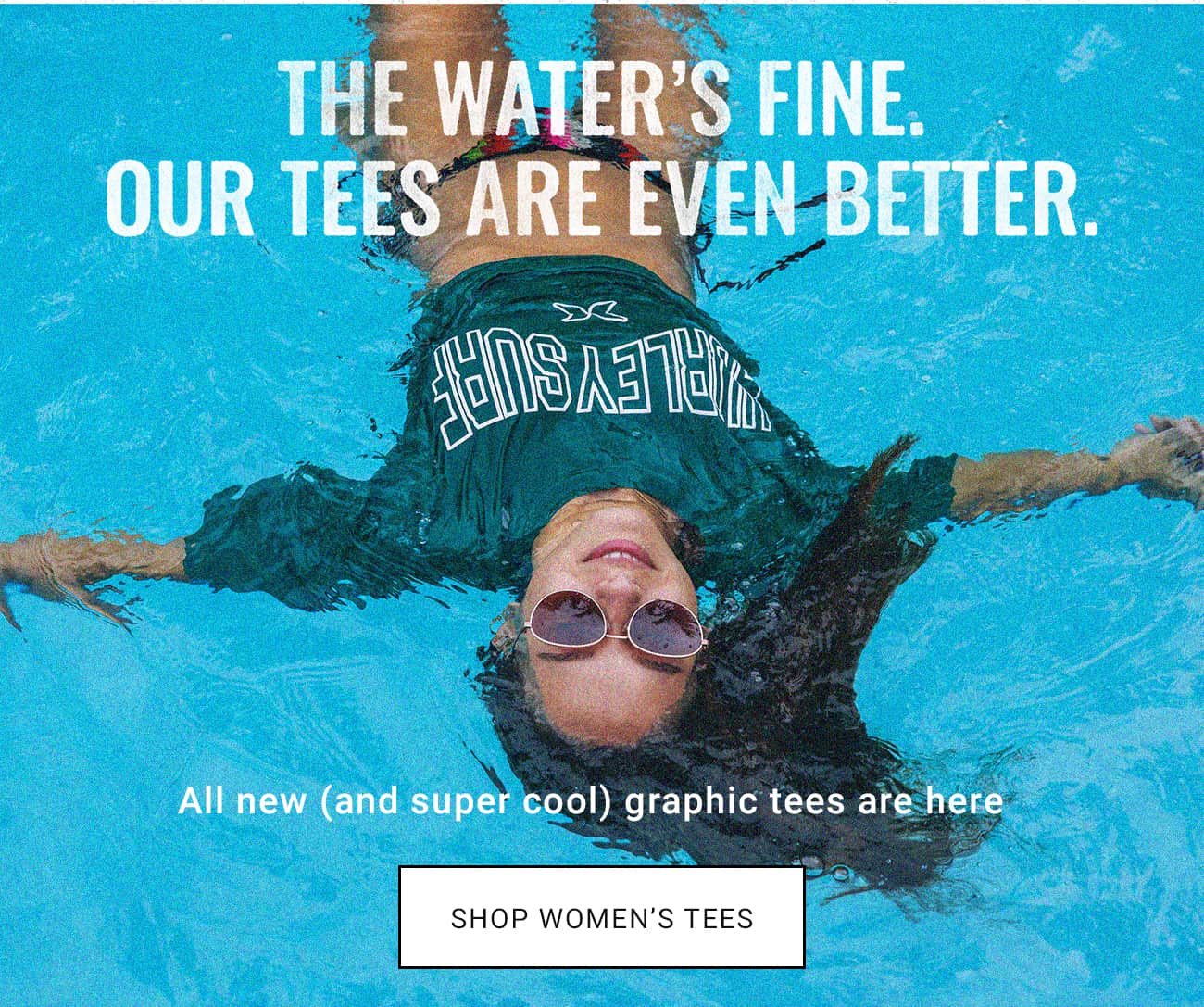 The Water's Fine. Our Tees Are Even Better. | Shop Women's Tees