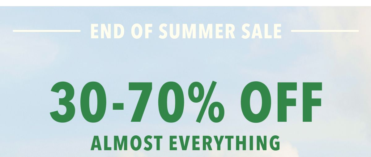 End Of Summer Sale 30-70% Off Almost Everything