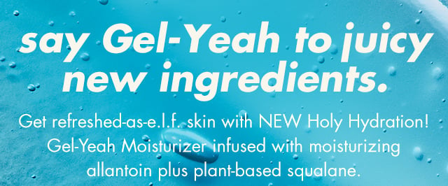 say gel-yeah to juicy new ingredients