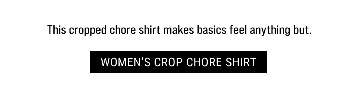 This cropped chore shirt makes basics feel anything but. Women’s Crop Chore Shirt