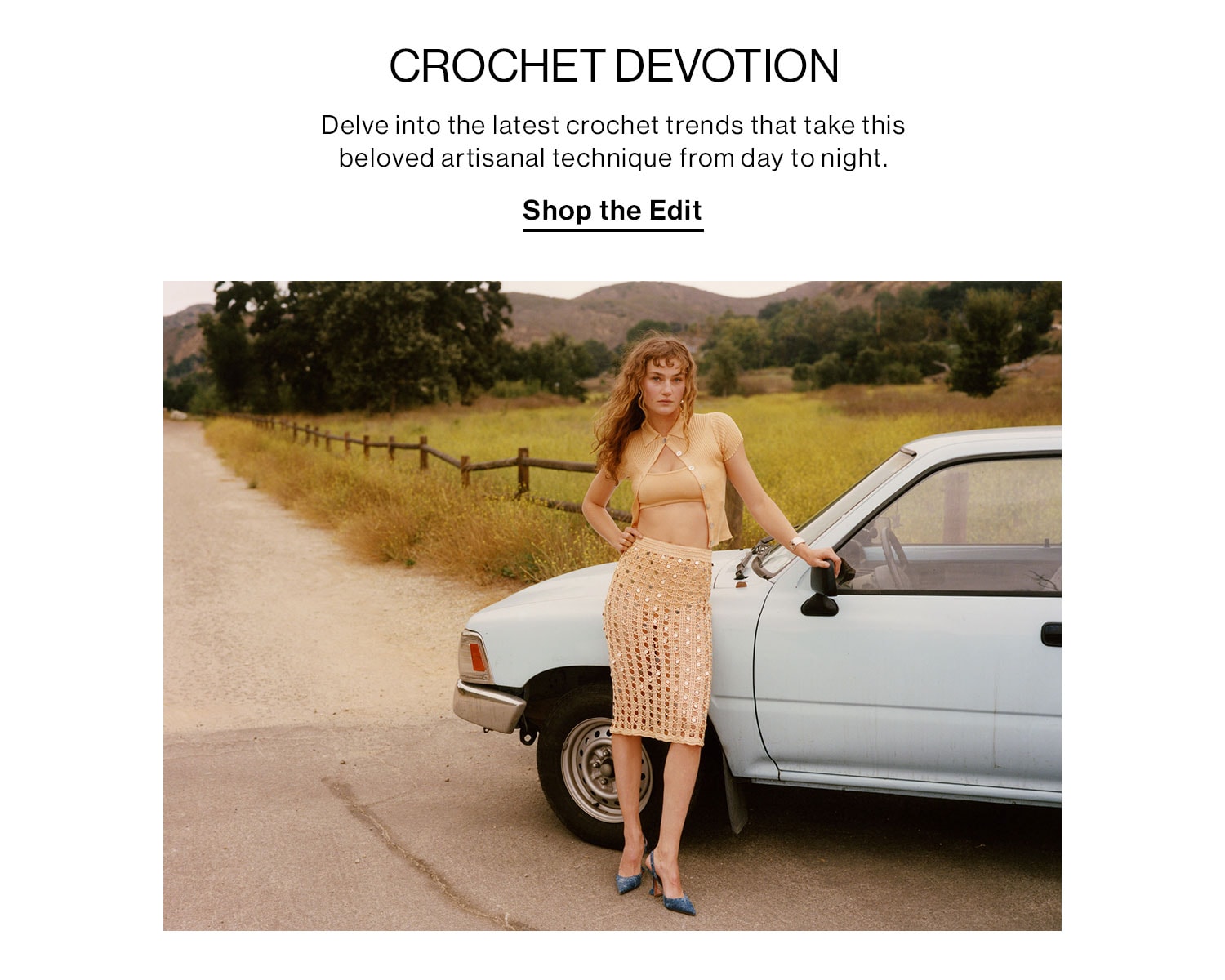 Crochet Devotion. Delve into the latest crochet trends that take this beloved artisanal technique from day to night. Shop the Edit