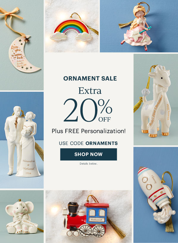 ORNAMENT SALE  Extra 20% OFF  Plus FREE Personalization!  USE CODE ORNAMENTS  [SHOP NOW] Details below.