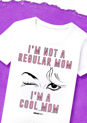 I'm a Cool Mom T Shirt - Mean Girls