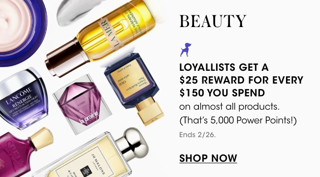 Beauty - Loyallist's get a $25 reward for every $150 you spend